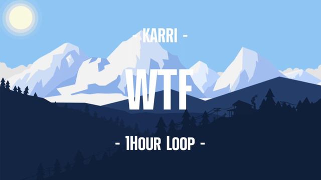 KARRI - WTF (1Hour Loop) смотреть онлайн