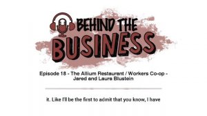 Behind The Business - Episode 18 - The Allium Restaurant / Workers Co-op - Jared and Laura Blustein