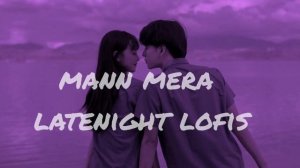 Rag Rag Wo Samaya Mere / Mann Mera [Lofi + Slowed + Reverb ] LateNight Lofis ??