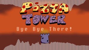 Bye Bye There! (Remix) - Pizza Tower