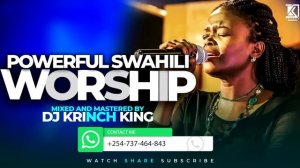 DEEP SWAHILI WORSHIP MIX | 1+ HOURS OF NONSTOP WORSHIP GOSPEL MIX | DJ KRINCH KING