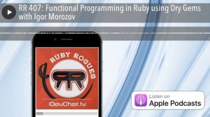 RR 407: Functional Programming in Ruby using Dry Gems with Igor Morozov