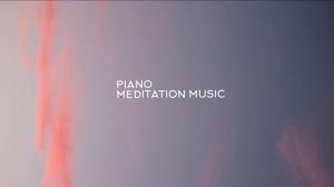 PIANO MEDITATION MUSIC ? МУЗЫКА ДЛЯ МЕДИТАЦИИ, СНЯТИЯ СТРЕССА И РАССЛАБЛЕНИЯ