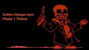 [Sudden Changes Sans] Phase1 theme
