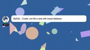 MySQL : Create .exe file in php with mysql database