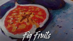 РИСУЮ гуашью ИНЖИР | Fig fruits