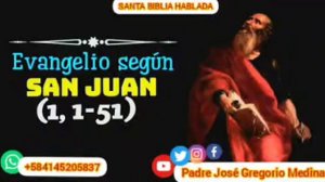 Padre José Gregorio Medina/Santa Biblia Hablada|Evangelio según San Juan 1, 1-51