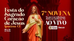 FESTA DO SAGRADO CORAÇÃO DE JESUS | 7ª NOVENA | PARÓQUIA DE IPUEIRAS