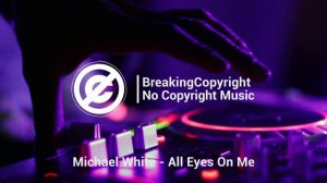 Музыка без авторских прав —  Michael White - All Eyes On Me [Electronic]