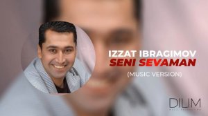 Izzat Ibragimov - Seni sevaman | Иззат Ибрагимов - Сени севаман