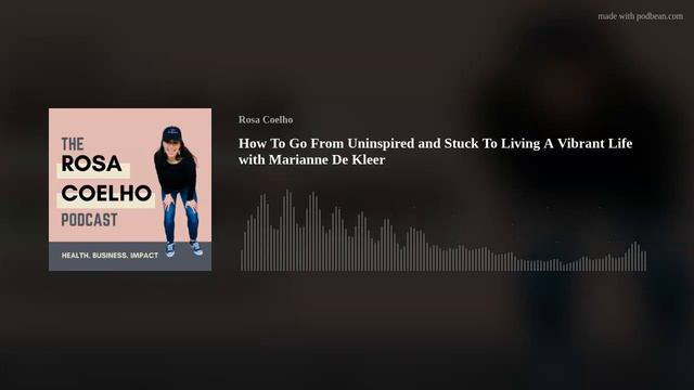 How To Go From Uninspired and Stuck To Living A Vibrant Life with Marianne De Kleer смотреть онлайн