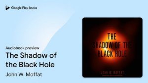 The Shadow of the Black Hole by John W. Moffat · Audiobook preview