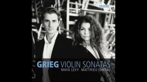 E. Grieg: Violin Sonata No. 2, Op. 13 - Maya Levy / Matthieu Idmtal