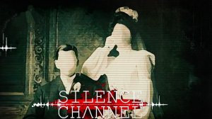 Silence Channel ➤ ПОЛНОЕ ПРОХОЖДЕНИЕ