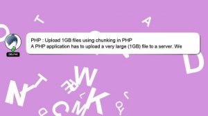 PHP : Upload 1GB files using chunking in PHP