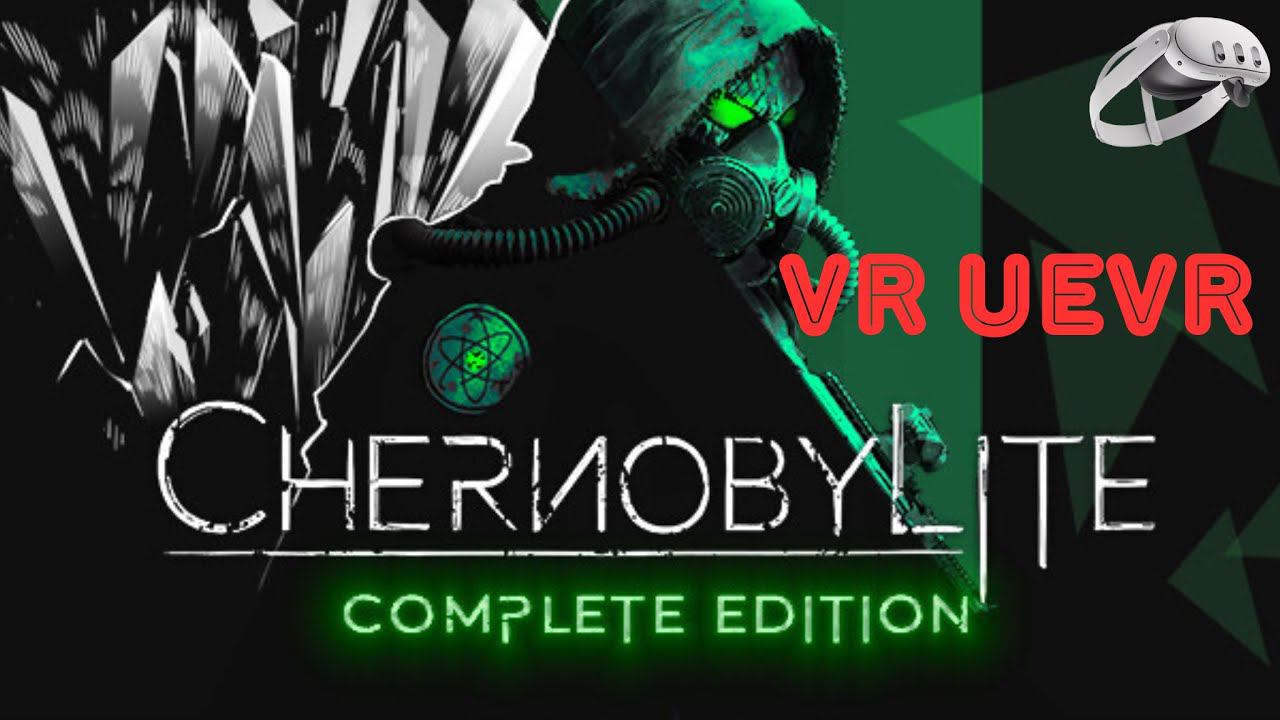 Chernobylite: Complete Edition  VR |  UEVR