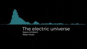 The electric universe (Space Ambient).mp4