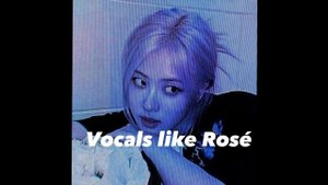 Vocals like Rosé(Cаблиминал)
