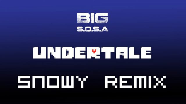 BIG S.O.S.A - Snowy Remix [Undertale] смотреть онлайн
