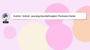 Android : Android - java.lang.SecurityException: Permission Denial: starting Intent