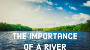 The Importance of A River (2.10.19)