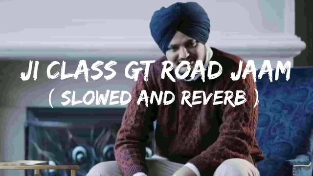 ji class gt road jaam kar soniye sidhu moose wala - slowed and reverb song смотреть онлайн