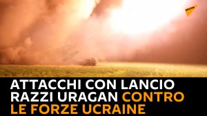 Attacchi con lancio razzi Uragan contro le forze ucraine