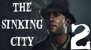 Прохождение The Sinking City (Тонущий город - 2)