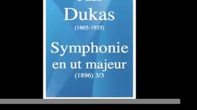 Paul Dukas (1865-1935) _ Symphonie en ut majeur (1896) 3_3 MUST BE HEARD