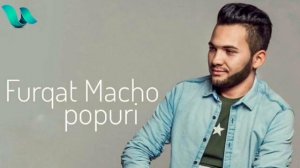 Furqat Macho - Popuri 2018