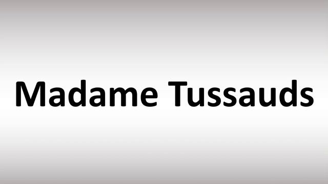 How to Pronounce Madame Tussauds