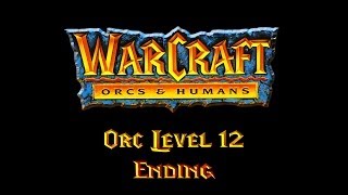 Warcraft Orcs & Humans Walkthrough | Orc Level 12 [Ending]