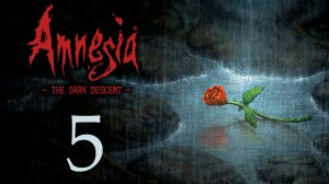 Amnesia: The Dark Descent - Прохождение игры на русском [#5] | PC (2018 г.)