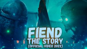 FIEND  - THE STORY (OFFICIAL VIDEO 2022)