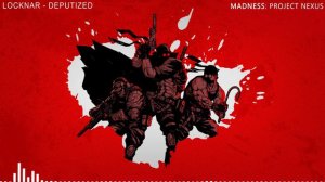MADNESS Project Nexus OST Locknar Deputized)
