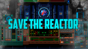 Save the Reactor | Я отойду, а ты за реактором присмотри, ладно?