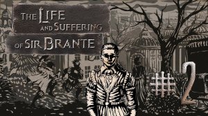 ДЕТСТВО КОНЧИЛОСЬ ►THE LIFE AND SUFFERING OF SIR BRANTE #2