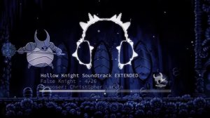 Hollow Knight OST - False Knight [EXTENDED] [BOSS BATTLE THEME]