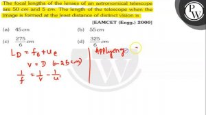 The focal lengths of the lenses of an astronomical telescope are 50  cm and 5  cm. The length of ..