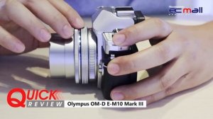 Quick Review : Olympus OM-D E-M10 Mark III