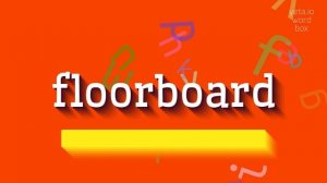 FLOORBOARD - HOW TO PRONOUNCE IT? #floorboard