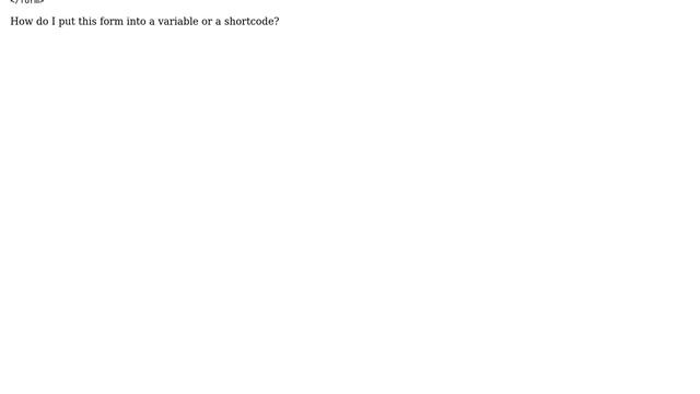 Wordpress: How to put a form with php code into a variable or shortcode? (2 Solutions!!)