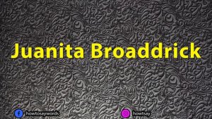 How To Pronounce Juanita Broaddrick