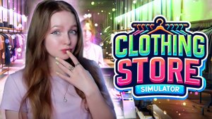 ОТКРЫЛА МАГАЗИН ОДЕЖДЫ ► Clothing Store Simulator #1