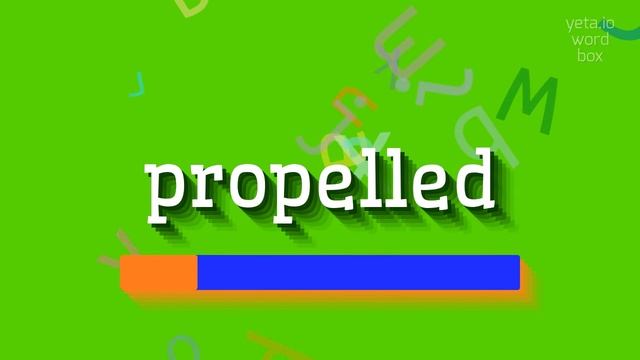 PROPELLED - HOW TO PRONOUNCE PROPELLED? propelled