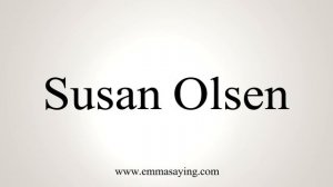 How to Pronounce Susan Olsen