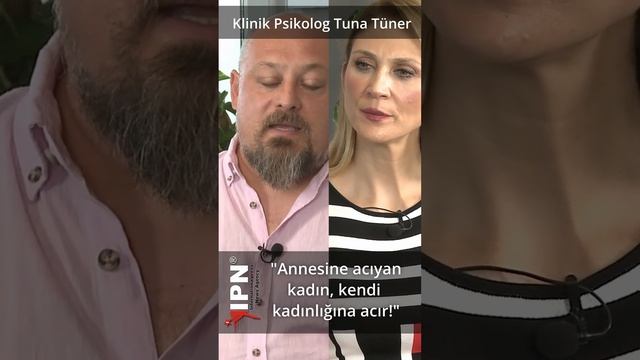 Klinik Psikolog Tuna Tüner | "Annesine acıyan kadın, kendi kadınlığına acır!"