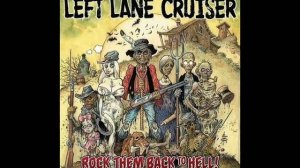 Left Lane Cruiser - Juice To Get Loose