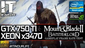 Mount and Blade 2: Bannerlord | Xeon x3470 + GTX 750 Ti | Gameplay | Frame Rate Test | 1080p