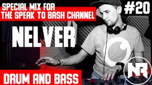 NELVER -Special mix for the SPEAK TO BASH Channel #20 - Drum and Bass